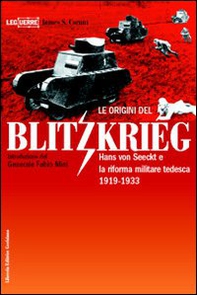 Le origini del blitzkrieg. Hans von Seeckt e la riforma militare tedesca 1919-1933 - Librerie.coop
