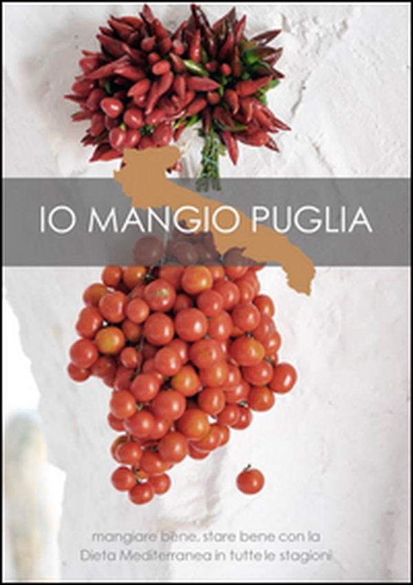 Io mangio Puglia. Mangiare bene, stare bene con la dieta mediterranea in tutte le stagioni - Librerie.coop Io mangio Puglia. Mangiare bene, stare bene con la dieta mediterranea in tutte le stagioni - Librerie.coop