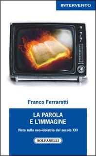 La parola e l'immagine. Note sulla neo-idolatria del secolo XXI - Librerie.coop