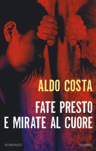 Fate presto e mirate al cuore - Librerie.coop Fate presto e mirate al cuore - Librerie.coop