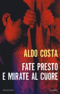 Fate presto e mirate al cuore - Librerie.coop