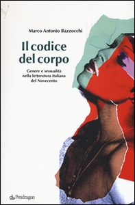 Il codice del corpo. Genere e sessualità nella letteratura italiana del Novecento - Librerie.coop