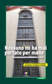 Nessuno mi ha mai portato per mano. Nascere al Sud e perdersi al Nord - Librerie.coop