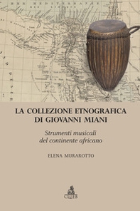 La collezione etnografica di Giovanni Miani. Strumenti musicali del continente africano - Librerie.coop