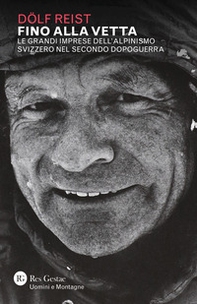 Fino alla vetta. Le grandi imprese dell'alpinismo svizzero nel secondo dopoguerra - Librerie.coop