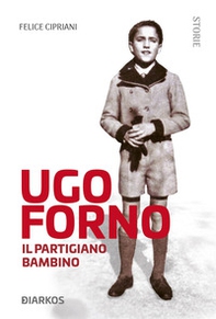Ugo Forno. Il partigiano bambino - Librerie.coop