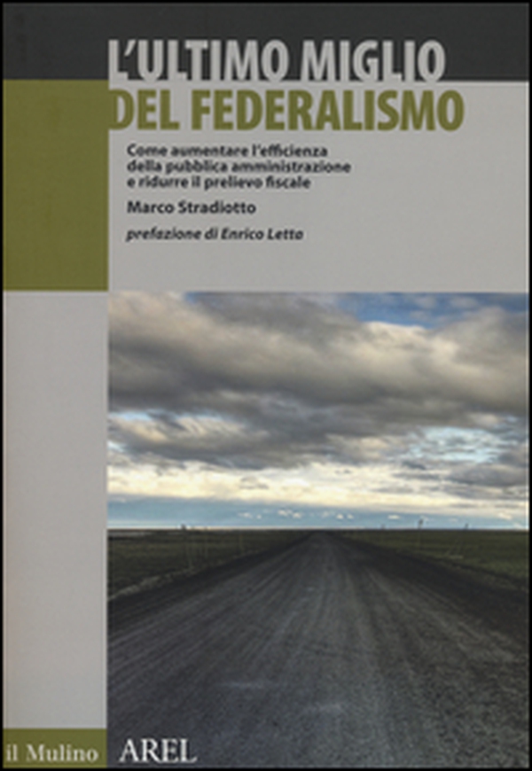 L'ultimo miglio del federalismo. Come aumentare l'efficienza della pubblica amministrazione e ridurre il prelievo fiscale - Librerie.coop L'ultimo miglio del federalismo. Come aumentare l'efficienza della pubblica amministrazione e ridurre il prelievo fiscale - Librerie.coop