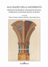 Alle radici della modernità. Progetti di riforma, dinamiche sociali, patrimoni culturali (secoli XVIII-XIX) - Librerie.coop