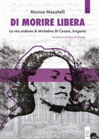 Di morire libera. La vita ardente di Michelina di Cesare, briganta - Librerie.coop