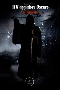 Il viaggiatore oscuro. La rinascita - Librerie.coop Il viaggiatore oscuro. La rinascita - Librerie.coop