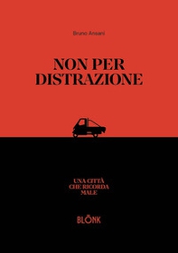 Non per distrazione. Una città che ricorda male - Librerie.coop