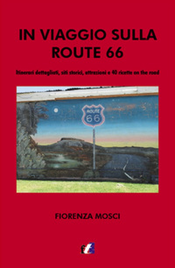 In viaggio sulla Route 66. Itinerari dettagliati, siti storici, attrazioni e 40 ricette on the road - Librerie.coop In viaggio sulla Route 66. Itinerari dettagliati, siti storici, attrazioni e 40 ricette on the road - Librerie.coop