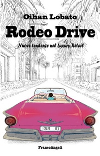 Rodeo drive. Nuove tendenze nel luxury retail - Librerie.coop