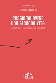 Possiamo avere una seconda vita. La forza del transformation coaching - Librerie.coop