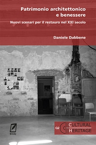 Patrimonio architettonico e benessere. Nuovi scenari per il restauro nel XXI secolo - Librerie.coop