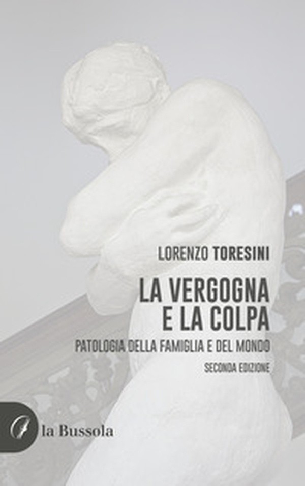 La vergogna e la colpa. Patologia della famiglia e del mondo - Librerie.coop La vergogna e la colpa. Patologia della famiglia e del mondo - Librerie.coop