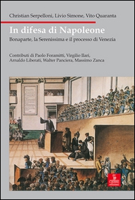 In difesa di Napoleone. Bonaparte, la Serenissima e il pocesso di Venezia - Librerie.coop