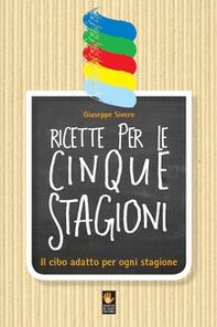 Ricette per le cinque stagioni. Il cibo adatto per ogni stagione - Librerie.coop