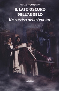 Il lato oscuro dell'angelo. Un sorriso nelle tenebre - Librerie.coop