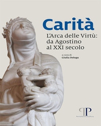 Carità, l'arca delle virtù: da Agostino al XXI secolo - Librerie.coop Carità, l'arca delle virtù: da Agostino al XXI secolo - Librerie.coop