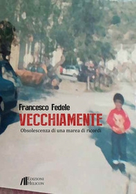 Vecchiamente. Obsolescenza di una marea di ricordi - Librerie.coop