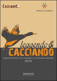 Leggendo & cacciando. I migliori racconti del concorso di letteratura venatoria 2015 - Librerie.coop