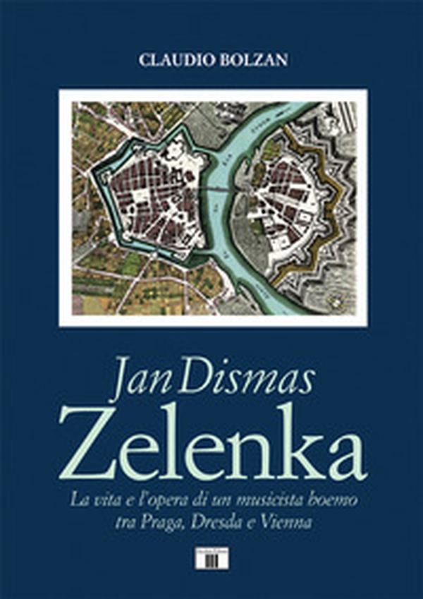 Jan Dismas Zelenka. La vita e l'opera di un musicista boemo tra Praga, Dresda e Vienna - Librerie.coop Jan Dismas Zelenka. La vita e l'opera di un musicista boemo tra Praga, Dresda e Vienna - Librerie.coop