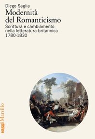 Modernità del Romanticismo. Scrittura e cambiamento nella letteratura britannica, 1780-1830 - Librerie.coop