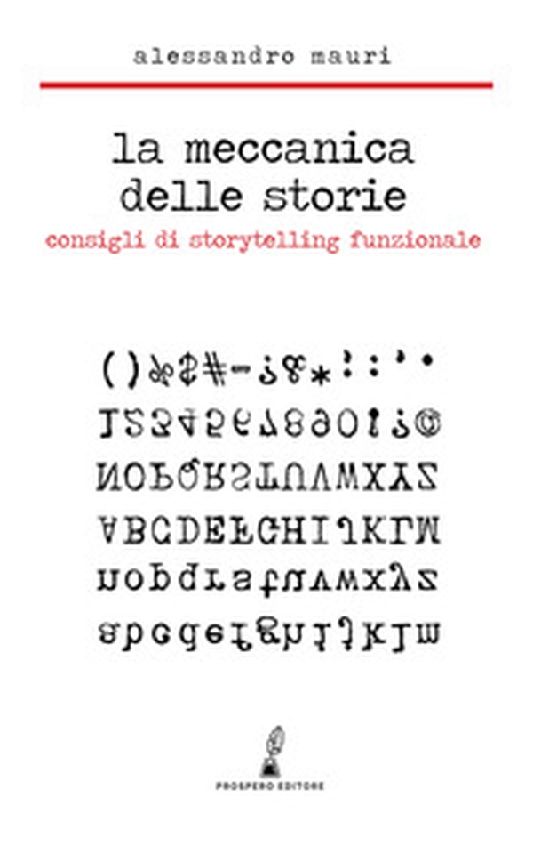 La meccanica delle storie. Consigli di storytelling funzionale - Librerie.coop La meccanica delle storie. Consigli di storytelling funzionale - Librerie.coop