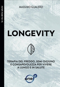Longevity. Terapia del freddo, semi-digiuno e consapevolezza per vivere a lungo e in salute - Librerie.coop