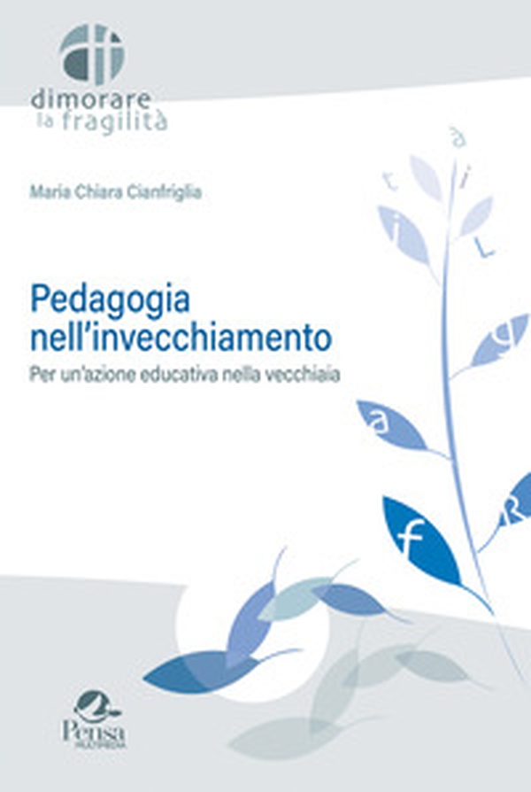 Pedagogia nell'invecchiamento. Per un'azione educativa nella vecchiaia - Librerie.coop Pedagogia nell'invecchiamento. Per un'azione educativa nella vecchiaia - Librerie.coop