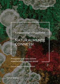 Naturalmente connessi. Prospettive di educazione esperienziale e nature-based - Librerie.coop Naturalmente connessi. Prospettive di educazione esperienziale e nature-based - Librerie.coop