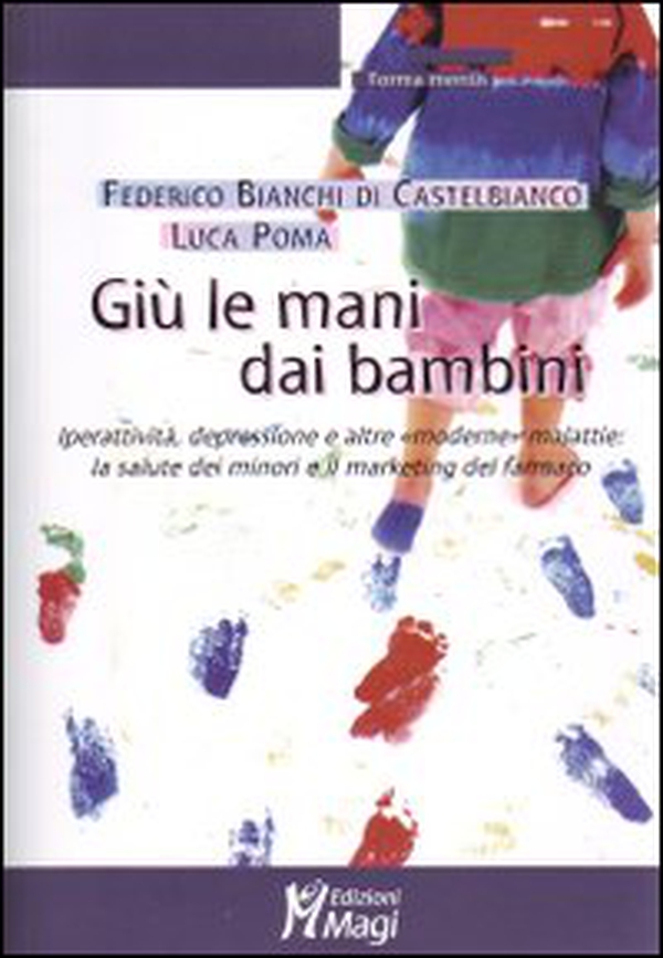 Giù le mani dai bambini. Iperattività, depressione e altre «moderne» malattie: la salute dei minori e il marketing del farmaco - Librerie.coop Giù le mani dai bambini. Iperattività, depressione e altre «moderne» malattie: la salute dei minori e il marketing del farmaco - Librerie.coop