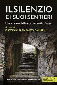 Il silenzio e i suoi sentieri. L'esperienza dell'eremo nel nostro tempo - Librerie.coop