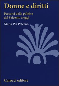 Donne e diritti. Percorsi della politica dal Seicento a oggi - Librerie.coop Donne e diritti. Percorsi della politica dal Seicento a oggi - Librerie.coop