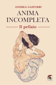 Anima incompleta. Il pellaio - Librerie.coop