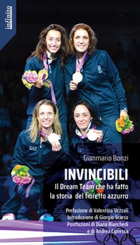 Invincibili. Il Dream Team che ha fatto la storia del fioretto azzurro - Librerie.coop Invincibili. Il Dream Team che ha fatto la storia del fioretto azzurro - Librerie.coop