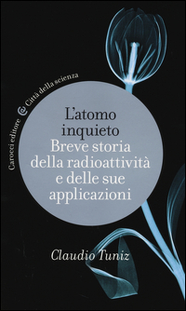 L'atomo inquieto. Breve storia della radioattività e delle sue applicazioni - Librerie.coop L'atomo inquieto. Breve storia della radioattività e delle sue applicazioni - Librerie.coop