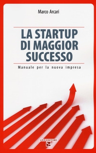 La startup di maggior successo. Manuale per la nuova impresa - Librerie.coop