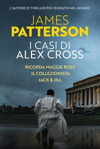 I casi di Alex Cross: Ricorda Maggie Rose-Il collezionista-Jack & Jill - Librerie.coop