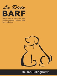 La dieta BARF. Nutrire cani e gatti con cibo crudo seguendo i principi dell'evoluzione - Librerie.coop