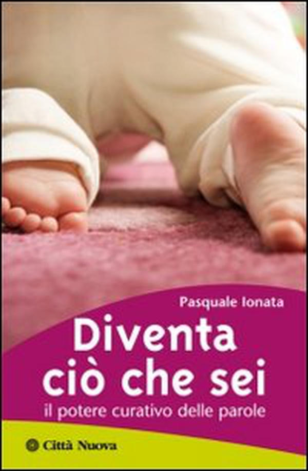 Diventa ciò che sei. Il potere curativo delle parole - Librerie.coop Diventa ciò che sei. Il potere curativo delle parole - Librerie.coop