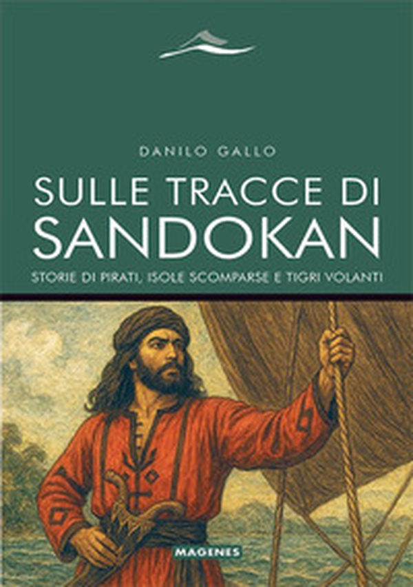 Sulle tracce di Sandokan. Storie di pirati, isole scomparse e tigri volanti - Librerie.coop