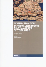 Centri di produzione, scambio e distribuzione nell'Italia centro-settentrionale. Secoli XIII-XIV - Librerie.coop