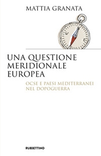 Una questione meridionale europea. Ocse e Paesi mediterranei nel dopoguerra - Librerie.coop Una questione meridionale europea. Ocse e Paesi mediterranei nel dopoguerra - Librerie.coop