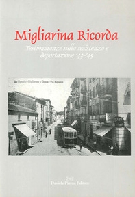 Migliarina ricorda. Testimonianze sulla resistenza e deportazione '43-'45 - Librerie.coop