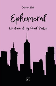 Ephemeral. Un diario di Ivy Pearl Parker - Librerie.coop