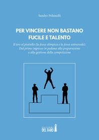 Per vincere non bastano fucile e talento. Il tiro al piattello (la fossa olimpica e la fossa universale) - Librerie.coop