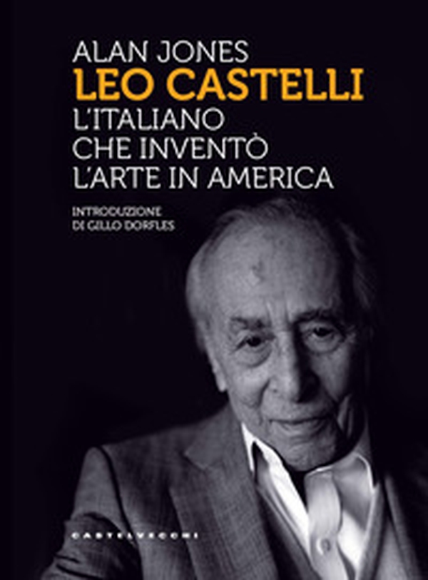 Leo Castelli. L'italiano che inventò l'arte in America - Librerie.coop Leo Castelli. L'italiano che inventò l'arte in America - Librerie.coop