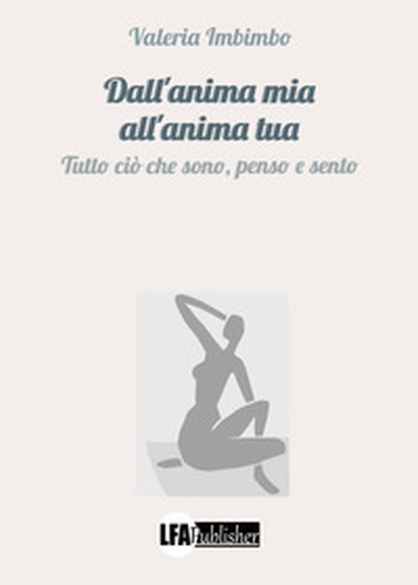 Dall'anima mia all'anima tua. Tutto ciò che sono, penso e sento - Librerie.coop Dall'anima mia all'anima tua. Tutto ciò che sono, penso e sento - Librerie.coop